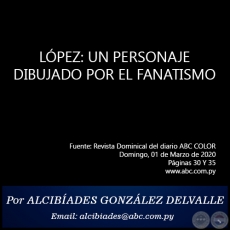 LPEZ: UN PERSONAJE DIBUJADO POR EL FANATISMO - Por ALCIBIADES GONZLEZ DELVALLE - Domingo, 01 de Marzo de 2020